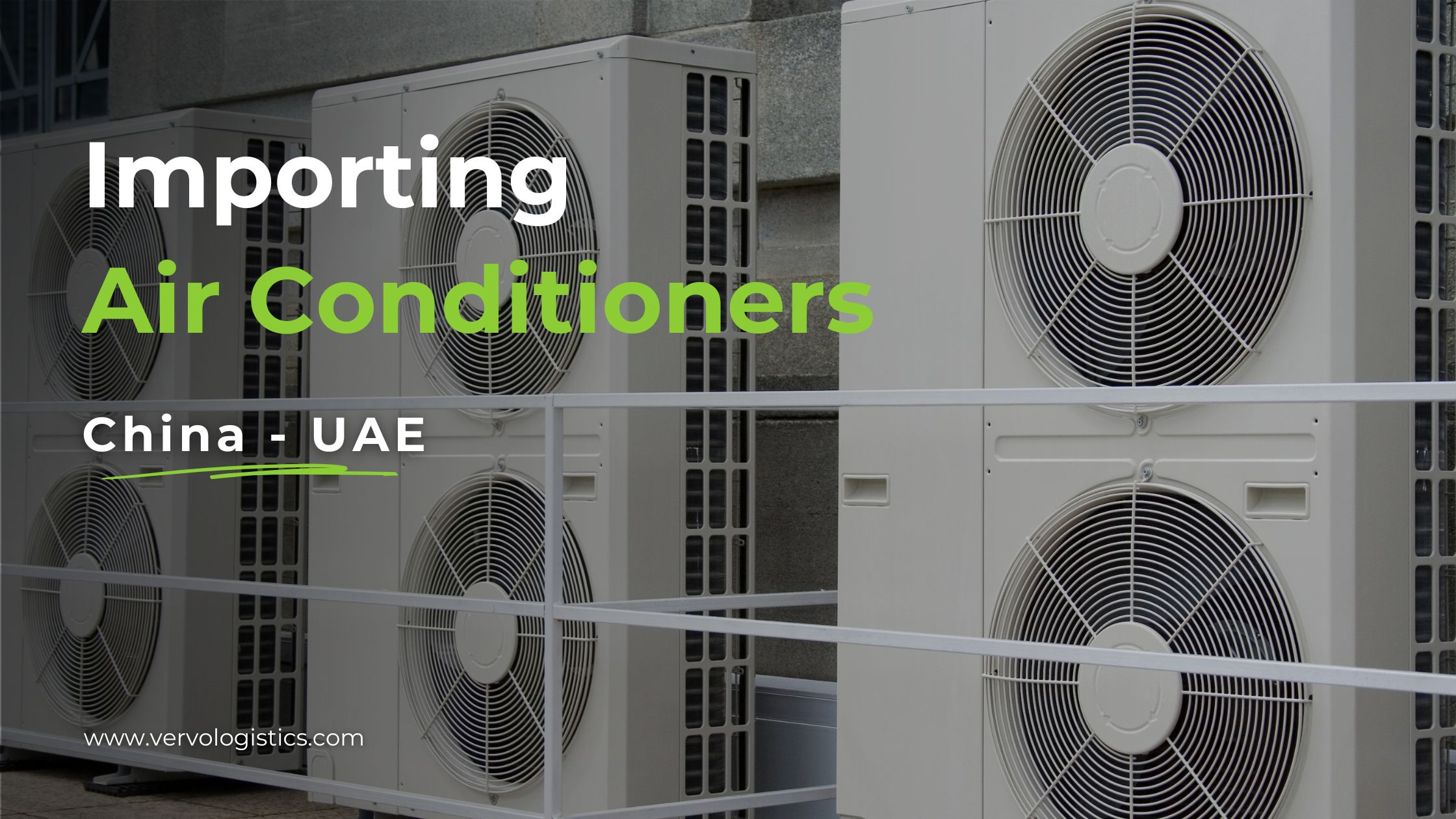 Full Guide to importing air conditioners from china to the uae by vervo middle east logistics company and 3pl for shipping and logistics services in the uae and middle east 